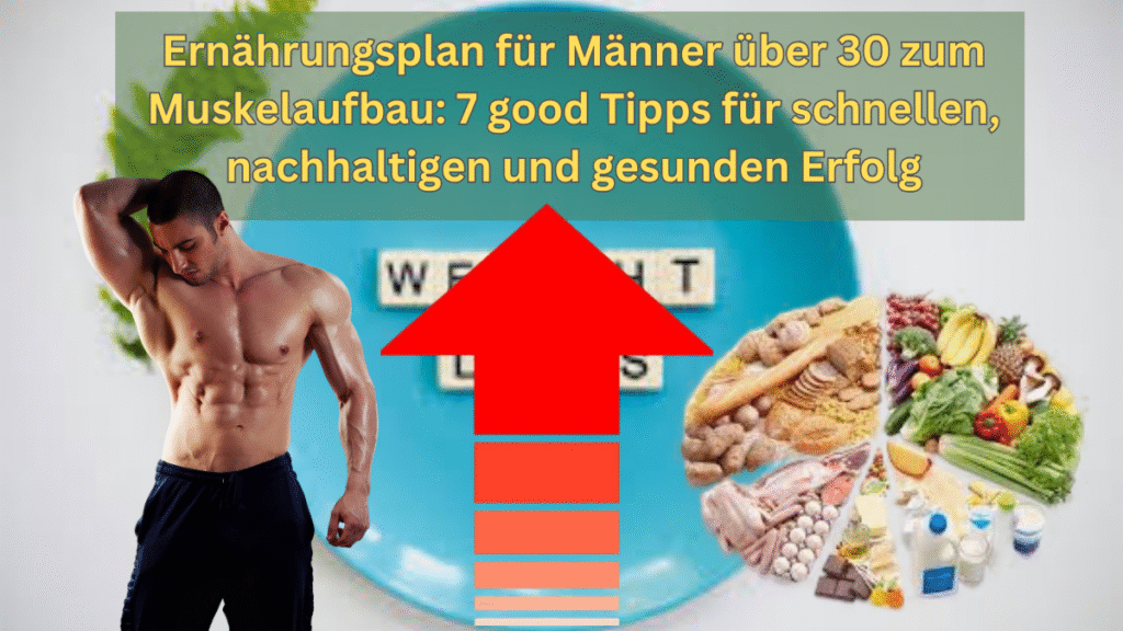Ernährungsplan für Männer über 30 zum Muskelaufbau 7 good Tipps für schnellen