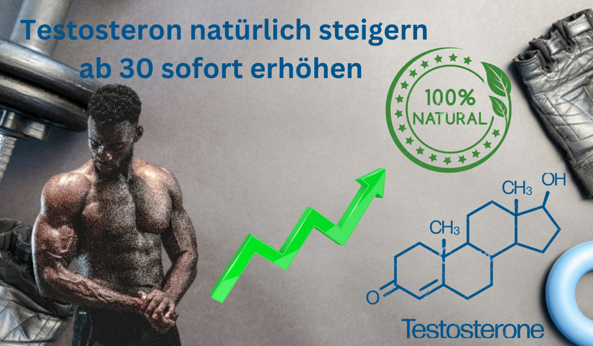 Testosteron natürlich steigern ab 30